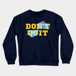 Do It - Don't Quit Crewneck Sweatshirt